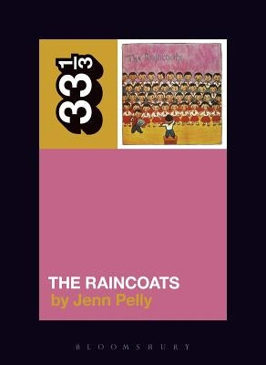 The Raincoats' the Raincoats by Pelly, Jenn