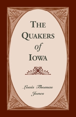 The Quakers of Iowa: 101-J1283 by Jones, Louis Thomas