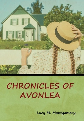 Chronicles of Avonlea by Montgomery, Lucy M.