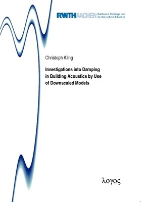 Investigations Into Damping in Building Acoustics by Use of Downscaled Models by Kling, Christoph
