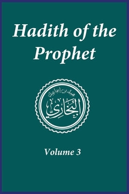Hadith of the Prophet: Sahih Al-Bukhari: Volume 3 by Imam Al-Bukhari