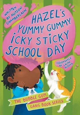 Hazel's Yummy Gummy Icky Sticky School Day by Chamberlain, Allyson