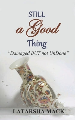 Still A Good Thing: Damaged BUT not UnDone by Barracks, Beverly E.