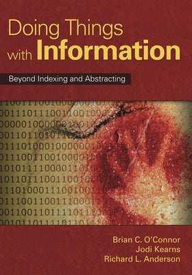 Doing Things with Information: Beyond Indexing and Abstracting by Anderson, Richard L.