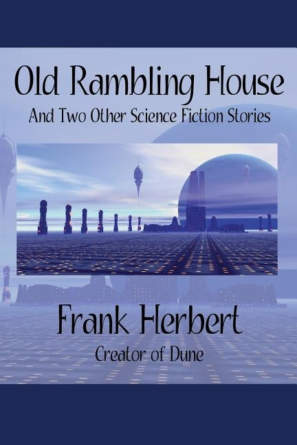 Old Rambling House and Two Other Science Fiction Stories by Herbert, Frank