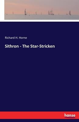 Sithron - The Star-Stricken by Horne, Richard H.