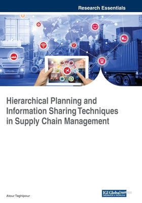 Hierarchical Planning and Information Sharing Techniques in Supply Chain Management by Taghipour, Atour