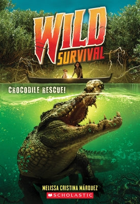 Crocodile Rescue! (Wild Survival #1): Volume 1 by Márquez, Melissa Cristina