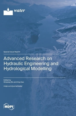 Advanced Research on Hydraulic Engineering and Hydrological Modelling by Wu, Shiqiang