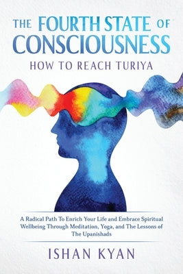 The Fourth State of Consciousness - How to Reach Turiya by Kyan, Ishan