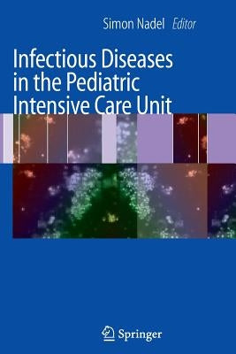 Infectious Diseases in the Pediatric Intensive Care Unit by Nadel, Simon