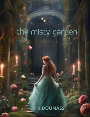 The misty garden: the dragon shared with Lily the fascinating history of this mystical place by Dounass, Kelcare