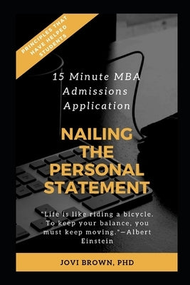 15 Minute MBA Admissions Application: Nailing the Personal Statement by Brown, Jovi