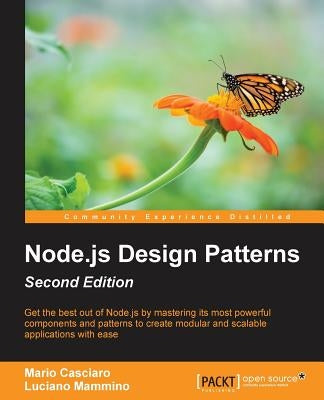 Node.js Design Patterns - Second Edition: Master best practices to build modular and scalable server-side web applications by Casciaro, Mario