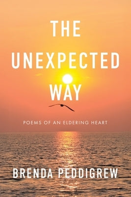 The Unexpected Way: Poems of an Eldering Heart by Peddigrew, Brenda