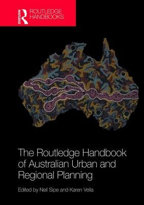 The Routledge Handbook of Australian Urban and Regional Planning by Sipe, Neil