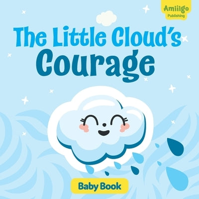 The Little Cloud's Courage Baby Books 12-18 months: Discover an inspiring story about courage and self-acceptance! by Publishing, Amiiigo