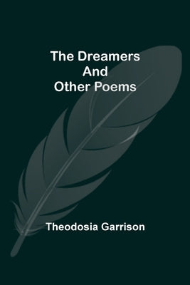 The Dreamers And Other Poems by Garrison, Theodosia