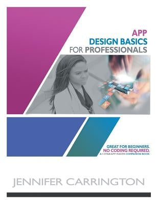 App Design Basics for Professionals by Carrington, Jennifer