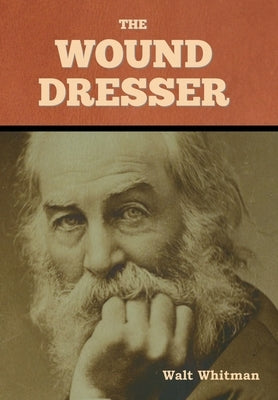 The Wound Dresser by Whitman, Walt
