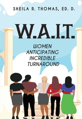 W.A.I.T.: Women Anticipating Incredible Turnaround by Thomas, Sheila