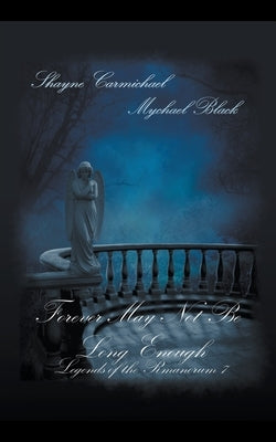 Forever May Not Be Long Enough by Black, Mychael