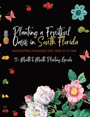 Planting a Fruitful Oasis in South Florida: Harvesting Paradise One Tree at a Time by Enterprises, Uckermann