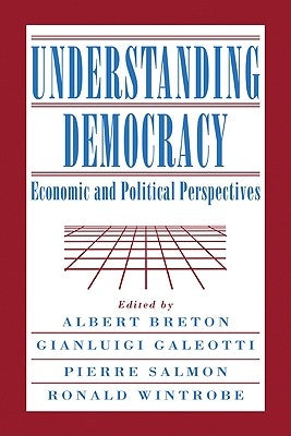 Understanding Democracy: Economic and Political Perspectives by Breton, Albert