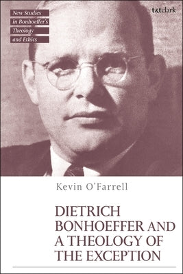 Dietrich Bonhoeffer and a Theology of the Exception by O'Farrell, Kevin