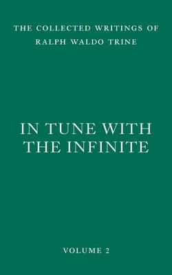 In Tune with the Infinite: Fullness of Peace, Power, and Plenty by Trine, Ralph Waldo