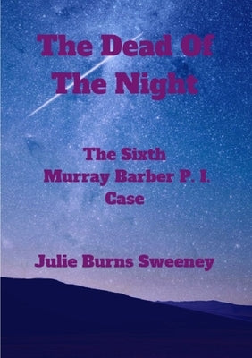 The Dead of the Night: The 6th Murray Barber P. I. case by Burns-Sweeney, Julie