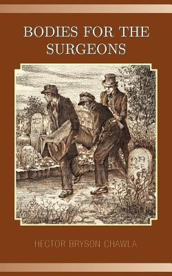 Bodies for the Surgeons by Chawla, Hector Bryson