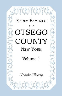 Early Families of Otsego County, New York, Volume 1 by Reamy, Martha