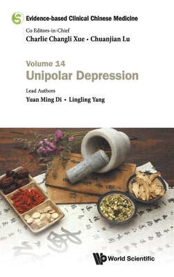 Evidence-Based Clinical Chinese Medicine - Volume 14: Unipolar Depression by Xue, Charlie Changli