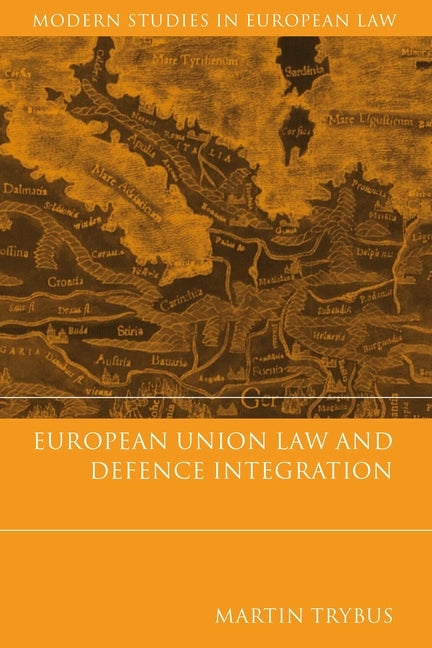 European Union Law and Defence Integration by Trybus, Martin
