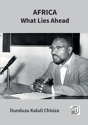 Africa - What Lies Ahead by Chisiza, Dunduzu Kaluli