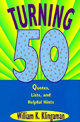 Turning 50: Quotes, Lists, and Helpful Hints by Klingaman, William K.