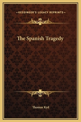 The Spanish Tragedy by Kyd, Thomas