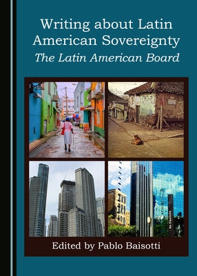 Writing about Latin American Sovereignty: The Latin American Board by Baisotti, Pablo