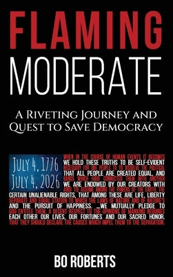 Flaming Moderate: The Quest for Political Solutions and Action; 3 Decades in the Making by Roberts, Bo