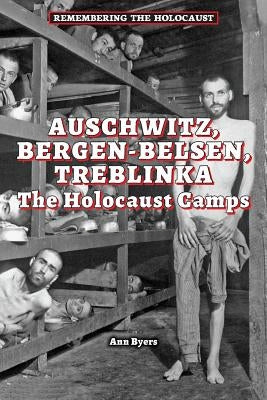 Auschwitz, Bergen-Belsen, Treblinka: The Holocaust Camps by Byers, Ann
