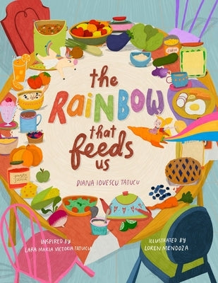 The Rainbow that Feeds Us by Iovescu Tatucu, Diana