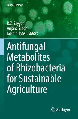 Antifungal Metabolites of Rhizobacteria for Sustainable Agriculture by Sayyed, R. Z.