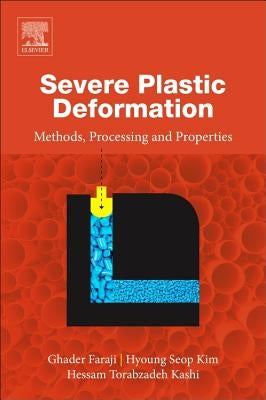 Severe Plastic Deformation: Methods, Processing and Properties by Faraji, Ghader