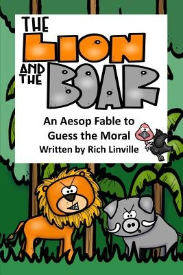 The Lion and the Boar An Aesop Fable to Guess the Moral by Linville, Rich
