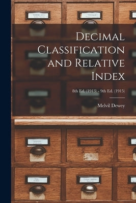 Decimal Classification and Relative Index; 8th ed. (1913) - 9th ed. (1915) by Dewey, Melvil 1851-1931