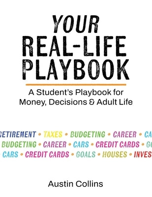 Your Real-Life Playbook: A Student's Playbook for Money, Decisions & Adult Life by Collins, Austin