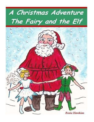 A Christmas Adventure, The Fairy and the Elf by Hawkins, Rosie
