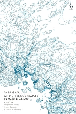 The Rights of Indigenous Peoples in Marine Areas by Allen, Stephen