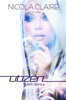 Citizen (Citizen Saga, Book 3) by Claire, Nicola